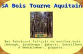 SA Bois Tourne Aquitain 1er fabricant français de manches bois (ménage, jardinage, jouets), tourillons d'ameublement, piquets...