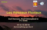 Les Réseaux Fluviaux José Darrozes, Fred Christophoul et J-C Soula 05 61 55 88 94 darrozes@lmtg.ups-tlse.fr José Darrozes, Fred Christophoul et J-C Soula.