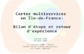 Cartes multiservices en Île-de-France: Bilan détape et retour dexpérience Journée CUME 26 mars 2009 J-C Girard (UPMC, CEVIF) Damien Rasse (CROUS Versailles)