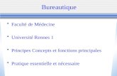 Bureautique Faculté de Médecine Université Rennes 1 Principes Concepts et fonctions principales Pratique essentielle et nécessaire.