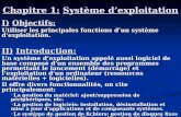 Chapitre 1: Système dexploitation I) Objectifs: Utiliser les principales fonctions dun système dexploitation. II) Introduction: Un système dexploitation