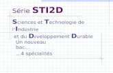 Série STI2D Un nouveau bac… …4 spécialités S ciences et T echnologie de l I ndustrie et du D é veloppement D urable.