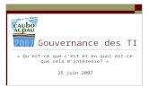 Gouvernance des TI « Quest-ce que cest et en quoi est-ce que cela mintéresse? » 25 juin 2007.