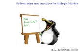 Présentation très succincte de Biologie Marine Michel KERMARREC 2007.