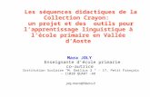 Les séquences didactiques de la Collection Crayon: un projet et des outils pour lapprentissage linguistique à lécole primaire en Vallée dAoste Mara JOLY.