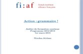 Action : grammaire ! Atelier de formation continue Programme 2012-2013 1er mars 2013 Nicolas Jérôme.