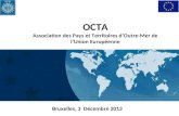 Bruxelles, 3 Décembre 2013 OCTA Association des Pays et Territoires dOutre-Mer de lUnion Européenne.