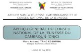 APERÇU GENERAL DU CONSEIL NATIONAL DE LA JEUNESSE DU CAMEROUN (CNJC) APERÇU GENERAL DU CONSEIL NATIONAL DE LA JEUNESSE DU CAMEROUN (CNJC) Par: Marc Arnaud.