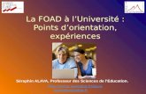 La FOAD à lUniversité : Points dorientation, expériences Séraphin ALAVA, Professeur des Sciences de lEducation.  alava@wanadoo.fr.