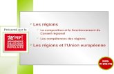 Présentés par le Les régions La composition et le fonctionnement du Conseil régional Les compétences des régions Les régions et lUnion européenne Présenté