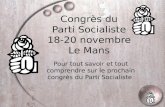 Congrès du Parti Socialiste 18-20 novembre Le Mans Pour tout savoir et tout comprendre sur le prochain congrès du Parti Socialiste.