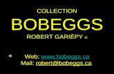 COLLECTION BOBEGGS ROBERT GARIÉPY © Web:  Mail: robert@bobeggs.ca.