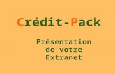 Présentation de votre Extranet Crédit-Pack. Présentation de votre Extranet Crédit-Pack