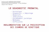LE DIAGNOSTIC PRENATAL - Historique - Diagnostic Dépistage - Objectifs - Indications - Encadrement juridique - Méthodes - Difficultés REGLEMENTATION SUR.