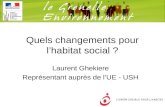 Quels changements pour lhabitat social ? Laurent Ghekiere Représentant auprès de lUE - USH.