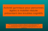 Activité gymnique pour personnes âgées à mobilité réduite présentant des troubles cognitifs Marie-Christine GUIDAL Masseur-Kinésithérapeute, Emmanuel CHRISTIAENS.