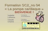 Formation SC2_no 04 « La pompe cardiaque » BIENVENUE ! Isabelle Lafrance Formatrice- accompagnatrice Claude Chaîné Formateur- accompagnateur.