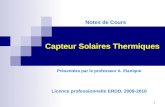 1 Capteur Solaires Thermiques Présentées par le professeur A. Elanique Licence professionnelle ERDD, 2009-2010 Notes de Cours.