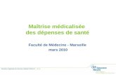 Direction régionale du Service médical PACA-C – n° 1 Maîtrise médicalisée des dépenses de santé Faculté de Médecine - Marseille mars 2010.