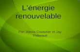 Lénergie renouvelable Par: Alexis Couturier et Jay Thibeault.