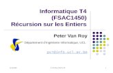 12/10/2004 P. Van Roy, InfoT4, S4 1 Informatique T4 (FSAC1450) Récursion sur les Entiers Peter Van Roy Département dIngénierie Informatique, UCL pvr@info.ucl.ac.be.