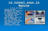 Le tunnel sous la Manche Cest le plus grand projet européen en matière dinfrastructure. La réalisation de ce tunnel creusé à 50 mètres de profondeur sous.