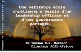 Une véritable école chrétienne a besoin dun leadership efficace et dune gouvernance partagée. Dr Samson B.K. Makhado Directeur ACSI-Afrique La P R E M.