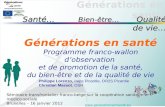 Générations en santé Séminaire transfrontalier franco-belge sur la coopération sanitaire et médico-sociale Bruxelles – 16 janvier 2012 Santé… Bien-être…