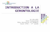 INTRODUCTION A LA GERONTOLOGIE Dr WILLERY USLD Fraternité Pôle Gériatrie CH ROUBAIX Cours IFSI – 1 ère année.