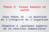 Thème-3 Corps humain et santé Sous-thème 3A : Le maintien de l'intégrité de l'organisme : Chapitre 2 :quelques aspects de la réaction immunitaire.
