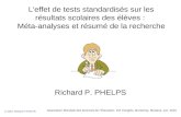 L'effet de tests standardisés sur les résultats scolaires des élèves : Méta-analyses et résumé de la recherche Richard P. PHELPS © 2010, Richard P PHELPS.