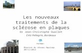 Les nouveaux traitements de la sclérose en plaques Dr Jean-Christophe Ouallet CHU Pellegrin, Bordeaux Réunion du réseau Aquisep 30/11/2013.