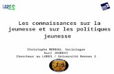 Les connaissances sur la jeunesse et sur les politiques jeunesse Christophe MOREAU, Sociologue Eurl JEUDEVI Chercheur au LARES / Université Rennes 2.