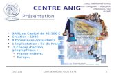 07/05/2014CENTRE ANIG 01 45 21 43 781 Présentation SARL au Capital de 42.500 Création : 1986 8 formateurs-consultants 1 implantation : Île de France 2.