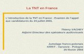 La TNT en France Lintroduction de la TNT en France : Examen de lappel aux candidatures du 24 juillet 2001. Thierry VACHEY Adjoint Directeur des opérateurs.
