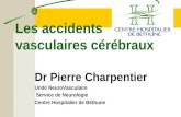 Dr Pierre Charpentier Unité NeuroVasculaire Service de Neurologie Centre Hospitalier de Béthune Les accidents vasculaires cérébraux.