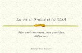 La vie en France et les USA Mon environnement, mon quotidien, différences. Réalisé par Bruce Beaurepère.