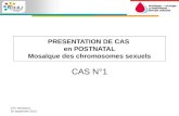 ATC Bordeaux 20 septembre 2013 PRESENTATION DE CAS en POSTNATAL Mosaïque des chromosomes sexuels CAS N°1.