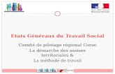 1 Etats Généraux du Travail Social Comité de pilotage régional Corse La démarche des assises territoriales & La méthode de travail.