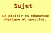 Sujet Le plaisir en é ducation physique et sportive.