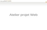 1 Atelier projet Web. 2 Objectifs de latelier Compétences pilotage d'un projet Web Etude des besoins Stratégie des contenus et des services Navigation.