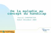 De la maladie au concept du handicap Pascal CHARPENTIER Rabat Décembre 2004.