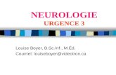 NEUROLOGIE URGENCE 3 Louise Boyer, B.Sc.Inf., M.Éd. Courriel: louiseboyer@videotron.ca.