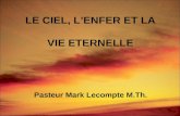 LE CIEL, LENFER ET LA VIE ETERNELLE Pasteur Mark Lecompte M.Th.