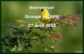 Bienvenue! Groupe AGAPE 27 avril 2013 Bienvenue! Groupe AGAPE 27 avril 2013.