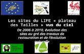 Les sites du LIFE « plateau des Tailles » vus du ciel De 2006 à 2010, évolution des sites au gré des travaux de restauration et de lévolution naturelle.