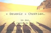 « Devenir » Chrétien… Un don… Un chemin de vie, un chemin de foi. Père Olivier de Scitivaux - SDPLS Diocèse dOrléans.