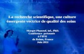 La recherche scientifique, une culture émergente vectrice de qualité des soins Margot Phaneuf, inf., PhD. Conférence présentée à lIFSI de Reims, France.