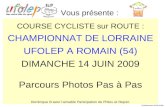 COURSE CYCLISTE sur ROUTE : CHAMPIONNAT DE LORRAINE UFOLEP A ROMAIN (54) DIMANCHE 14 JUIN 2009 Parcours Photos Pas à Pas Dominique B avec laimable Participation.