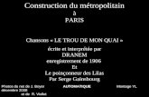 Construction du métropolitain à PARIS Chansons « LE TROU DE MON QUAI » écrite et interprétée par DRANEM enregistrement de 1906 Et Le poinçonneur des Lilas.